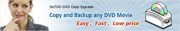 ImTOO DVD Copy Express - Copy and Backup any DVD Movie Easy and Fast at low price